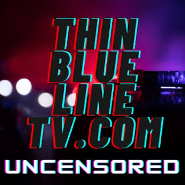 Thin Blue Line TV (UNCENSORED)