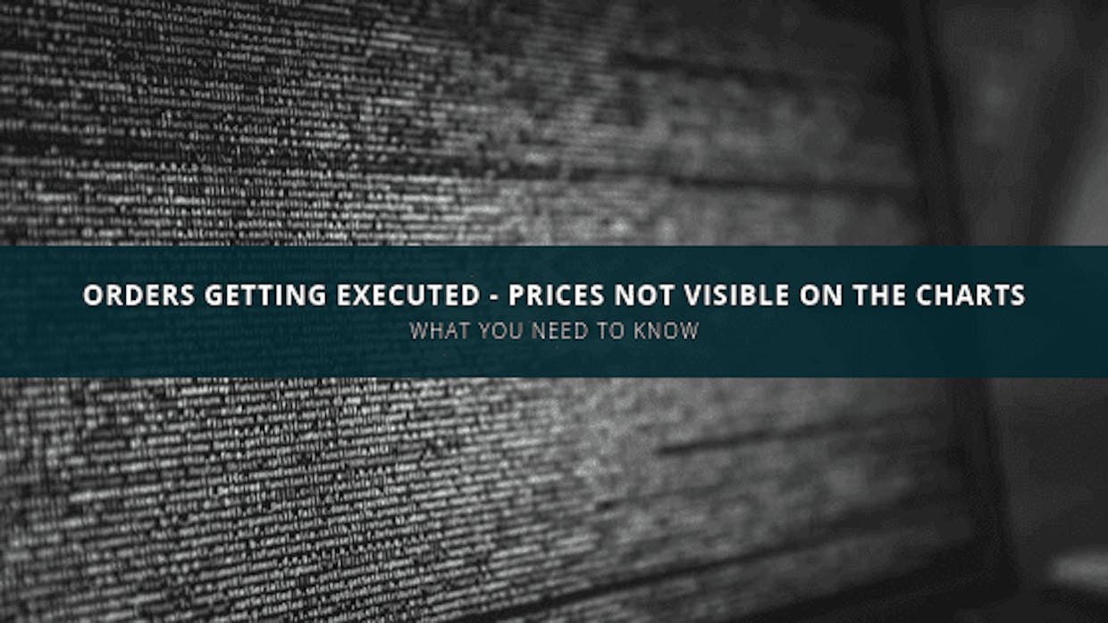 Orders Getting Executed When Prices Are Not Visible On The Charts – What You Need To Know