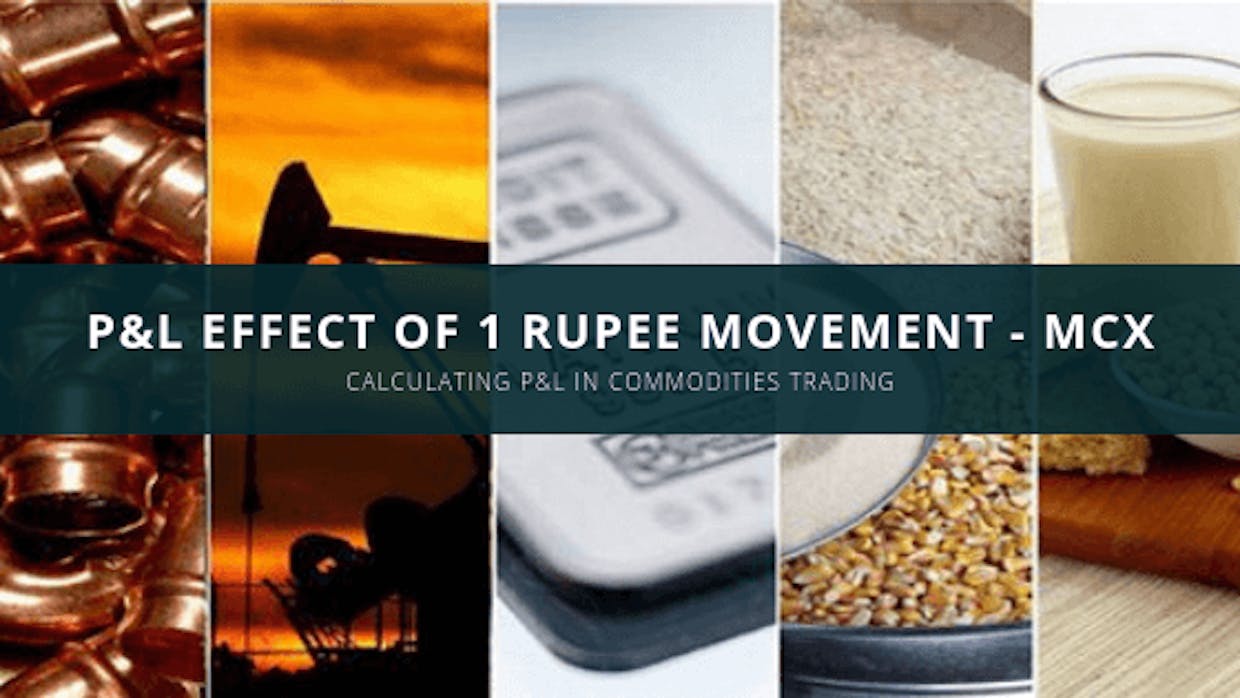 P&L Effect Of 1 Rupee Movement In MCX Commodities